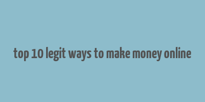 top 10 legit ways to make money online