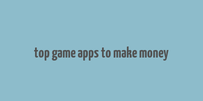 top game apps to make money