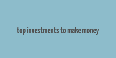 top investments to make money