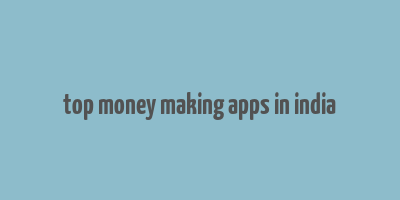 top money making apps in india