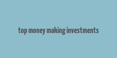 top money making investments