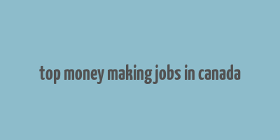 top money making jobs in canada