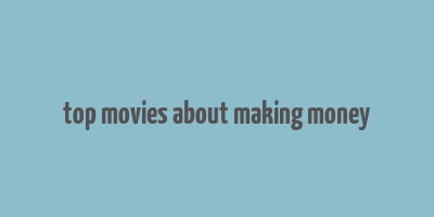 top movies about making money