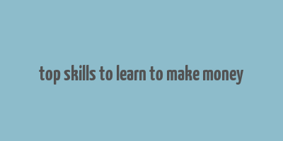 top skills to learn to make money