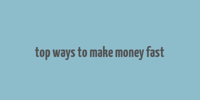 top ways to make money fast