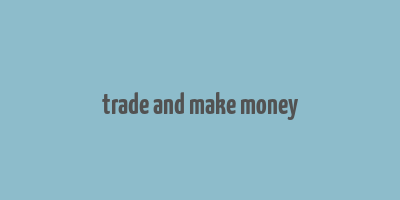 trade and make money