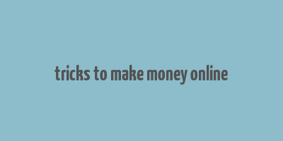 tricks to make money online