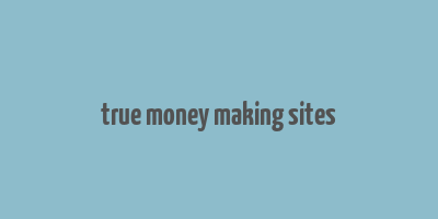 true money making sites