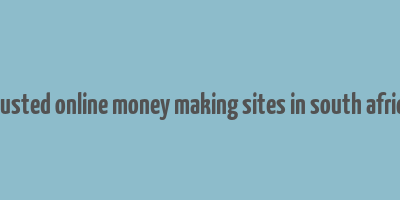 trusted online money making sites in south africa