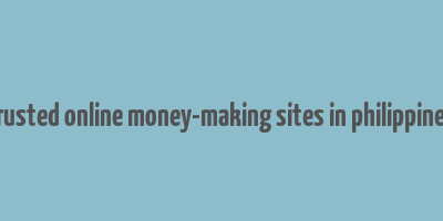 trusted online money-making sites in philippines