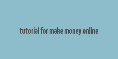 tutorial for make money online