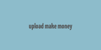 upload make money