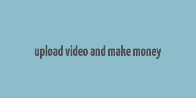 upload video and make money