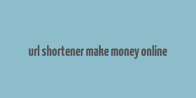 url shortener make money online