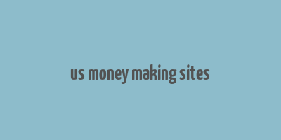 us money making sites