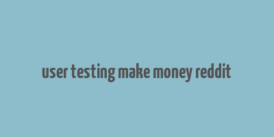 user testing make money reddit