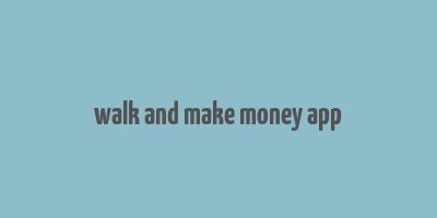 walk and make money app