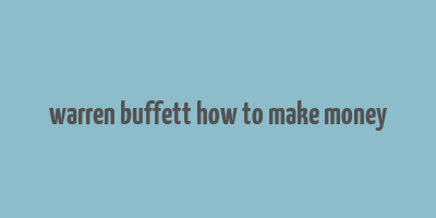 warren buffett how to make money