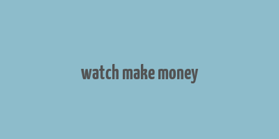 watch make money