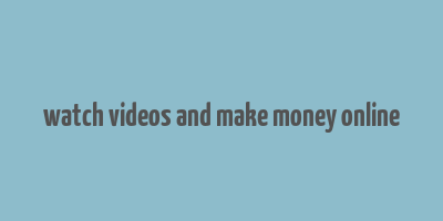 watch videos and make money online