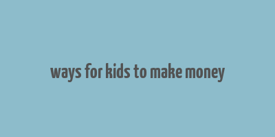 ways for kids to make money