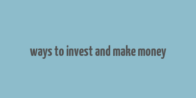 ways to invest and make money