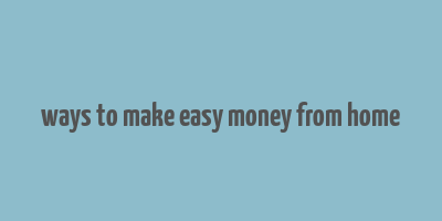 ways to make easy money from home