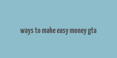 ways to make easy money gta