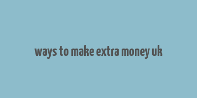 ways to make extra money uk