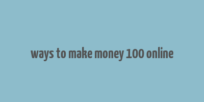 ways to make money 100 online