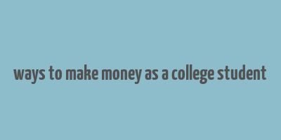 ways to make money as a college student