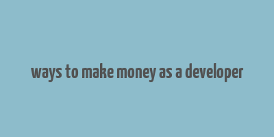 ways to make money as a developer