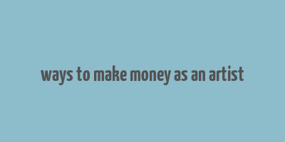 ways to make money as an artist