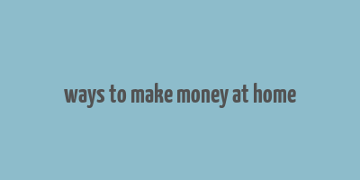 ways to make money at home