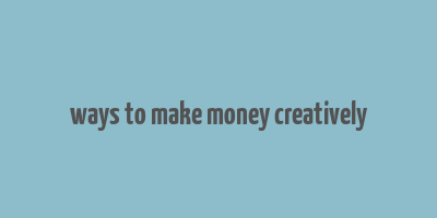 ways to make money creatively