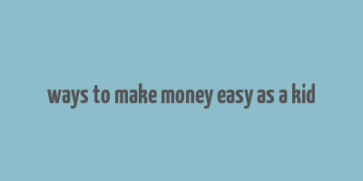 ways to make money easy as a kid