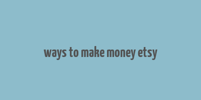 ways to make money etsy