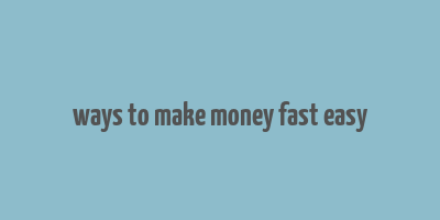 ways to make money fast easy