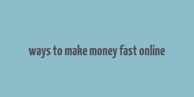 ways to make money fast online