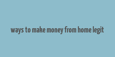 ways to make money from home legit