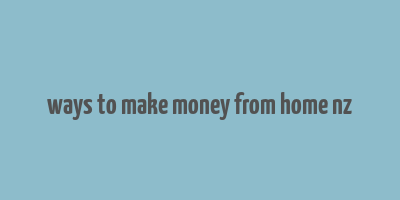 ways to make money from home nz