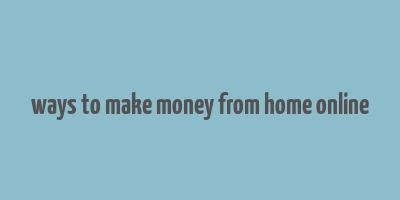 ways to make money from home online