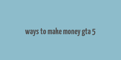 ways to make money gta 5