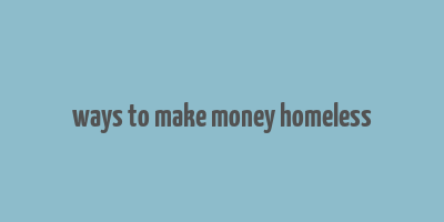 ways to make money homeless