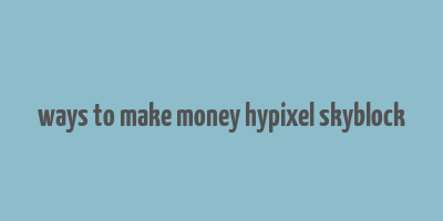 ways to make money hypixel skyblock