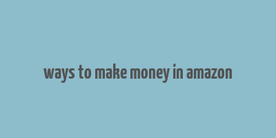 ways to make money in amazon