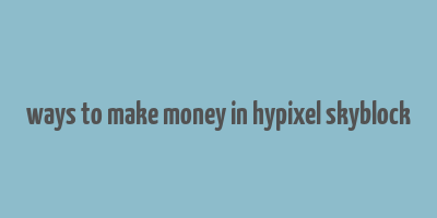 ways to make money in hypixel skyblock