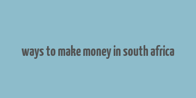 ways to make money in south africa