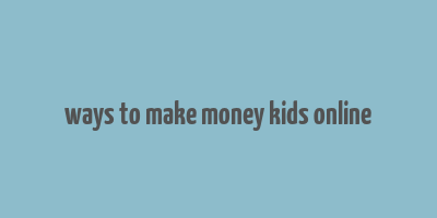 ways to make money kids online