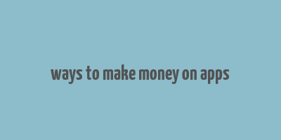 ways to make money on apps